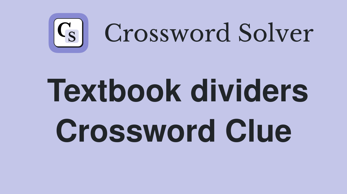 Textbook dividers Crossword Clue Answers Crossword Solver